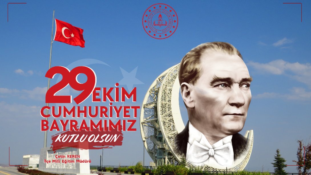 İlçe Milli Eğitim Müdürümüz Çetin Keren'in 29 Ekim Cumhuriyet Bayramı Mesajı